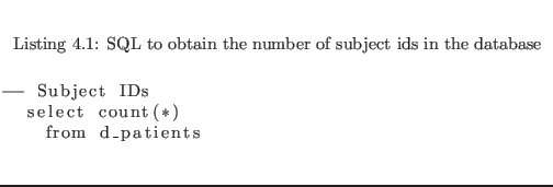 $\textstyle \parbox{0.9\textwidth }{
\begin{center}
\lstinputlisting[caption=S...
...subject_ids,firstline=21,lastline=25]{code/patient_profile.sql}
\end{center} }$
