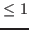 $\leq 1$