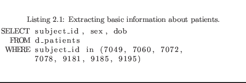 $\textstyle \parbox{0.9\textwidth }{
\begin{center}
\lstinputlisting[caption=E...
...irstline=4,label=sql:PatientBasicInfo]{code/basic_pat_info.sql}
\end{center} }$