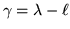 $\gamma =\lambda -\ell $