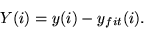 \begin{displaymath}
Y(i) = y(i)-y_{fit}(i).
\end{displaymath}