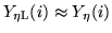 $Y_{\rm\eta L}(i) \approx Y_{\rm\eta}(i)$
