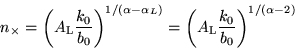 \begin{displaymath}
n_{\times} = \left(A_{\rm L}\frac{k_0}{b_0}\right)^{1/(\alp...
...L})} = \left(A_{\rm L}\frac{k_0}{b_0}\right)^{1/(\alpha-2)}
\end{displaymath}