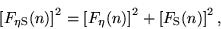 \begin{displaymath}
\left[F_{\rm\eta S}(n)\right]^2 = \left[F_{\rm\eta}(n)\right]^2 + \left[F_{\rm S}(n)\right]^2,
\end{displaymath}