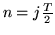 $n = j
\frac{T}{2}$