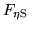 $F_{\rm \eta S}$