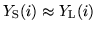 $Y_{\rm S}(i) \approx Y_{\rm L}(i)$
