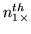 $n_{1\times}^{th}$