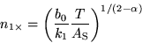 \begin{displaymath}
n_{1\times} = \left(\frac{b_0}{k_1} \frac{T}{A_{\rm S}}\right)^{1/(2 - \alpha)}
\end{displaymath}