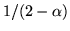 $1/(2-\alpha)$