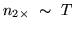 $n_{2\times}~\sim~T$