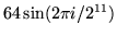 $64\sin({2\pi i}/2^{11})$