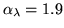 $\alpha_{\lambda}=1.9$