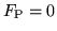 $F_{\rm P}=0$