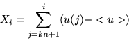 \begin{displaymath}
X_i =\sum\limits_{j=kn+1}^{i} (u(j)-<u>)
\end{displaymath}