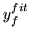$y^{fit}_{f}$