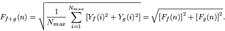 \begin{displaymath}
F_{f+g}(n)=\sqrt{\frac{1}{N_{max}} \sum\limits_{i=1}^{N_{ma...
...}
=\sqrt{\left[F_{f}(n)\right ]^2+\left[F_{g}(n)\right ]^2}.
\end{displaymath}