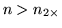 $n > n_{2\times }$