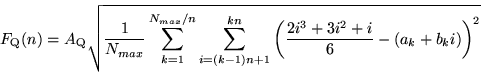 \begin{displaymath}
F_{\rm Q}(n)=A_{\rm Q}\sqrt{\frac{1}{N_{max}}\sum_{k=1}^{N_...
...\left(\frac{2i^{3}+3i^{2}+i}{6}-(a_{k}+b_{k}i)\right)
^{2} }
\end{displaymath}