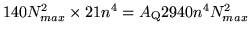 $140N_{max}^{2}\times 21n^{4}=A_{\rm Q}\allowbreak
2940n^{4}N_{max}^{2}$