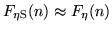 $F_{\rm\eta S}(n) \approx F_{\rm\eta }(n)$