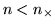$n < n_{\times }$