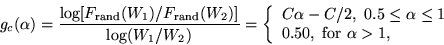 \begin{displaymath}
g_c(\alpha)=\frac{\log[F_{\rm rand}(W_1)/F_{\rm rand}(W_2)]}...
... \leq 1$}\\
0.50, \mbox{ for $\alpha>1$},
\end{array} \right.
\end{displaymath}