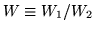 $W\equiv W_1/W_2$