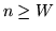 $n\geq W$