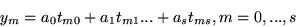 \begin{displaymath}
y_{m}=a_0t_{m0}+a_1t_{m1}...+a_st_{ms}, m=0,...,s
\end{displaymath}