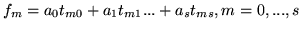$\displaystyle f_{m}=a_0t_{m0}+a_1t_{m1}...+a_st_{ms},m=0,...,s$