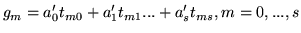 $\displaystyle g_{m}=a_0^\prime t_{m0}+a_1^\prime t_{m1}...+a_s^\prime
t_{ms},m=0,...,s$