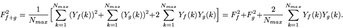 \begin{displaymath}
F^2_{f+g}=\frac{1}{N_{max}}\Bigl [\sum\limits_{k=1}^{N_{max...
...+\frac{2}{N_{max}}\sum\limits_{k=1}^{N_{max}}Y_{f}(k)Y_{g}(k).
\end{displaymath}