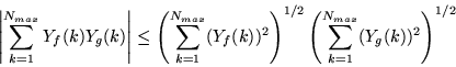 \begin{displaymath}
\left\vert\sum\limits_{k=1}^{N_{max}}Y_f(k)Y_g(k)\right\vert...
...1/2}\left(
\sum\limits_{k=1}^{N_{max}} (Y_g(k))^2\right)^{1/2}
\end{displaymath}