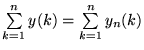 $\sum\limits_{k=1}^{n}
y(k)=\sum\limits_{k=1}^{n} y_{n}(k)$