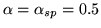 $\alpha =\alpha _{sp}=0.5$