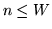 $n\leq W$