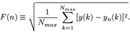 \begin{displaymath}
F(n)\equiv\sqrt{{1\over {N_{max}}}\sum_{k=1}^{N_{max}}[y(k)-y_n(k)]^2}.
\end{displaymath}