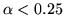 $\alpha<0.25$