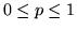 $0\leq p\leq 1$