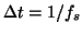 $\Delta t = 1/f_s$
