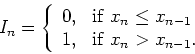 \begin{displaymath}
I_n = \left\{
\begin{array}{ll}
0, & {\rm if} \; x_{n}\l...
...1} \\
1, & {\rm if} \; x_{n} > x_{n-1}.
\end{array} \right.
\end{displaymath}