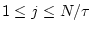 $1\leq j \leq
N/\tau$