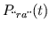 $ P_{\text{\lq\lq $ra$''}}(t)$