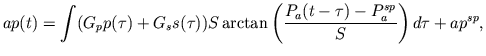 $\displaystyle ap(t)=\int (G_pp(\tau)+G_ss(\tau))S\,{\rm arctan} \left(\frac{P_a(t-\tau)-P_a^{sp}}{S}\right)d\tau+ap^{sp},$