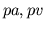 $ pa, pv$